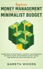 Improve Money Management by Learning the Steps to a Minimalist Budget: Learn How to Save Money, Control your Personal Finances, Avoid Consumerism, Inv By Gareth Woods Cover Image