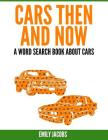 Cars Then & Now (American and Foreign): A Word Search Book About Cars By Emily Jacobs Cover Image