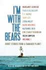 I'm With the Bears: Short Stories from a Damaged Planet By Mark Martin (Editor), Bill McKibben (Introduction by), Margaret Atwood (Contributions by), Paolo Bacigalupi (Contributions by), T.C. Boyle (Contributions by) Cover Image