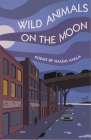 Wild Animals on the Moon and Other Poems: and Other Poems By Naomi Ayala Cover Image