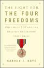 The Fight for the Four Freedoms: What Made FDR and the Greatest Generation Truly Great By Harvey J. Kaye Cover Image