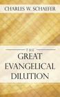 The Great Evangelical Dilution By PhD Schaefer, Charles Cover Image