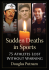 Sudden Deaths in Sports: 75 Athletes Lost Without Warning By Douglas Putnam Cover Image