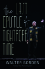 The Last Epistle of Tightrope Time By Walter Borden CM Ons Cover Image