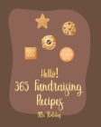 Hello! 365 Fundraising Recipes: Best Fundraising Cookbook Ever For Beginners [Pound Cake Cookbook, Maple Syrup Cookbook, Fruit Pie Cookbook, Maple Syr By Holiday Cover Image