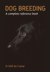 Dog Breeding: A complete reference book By Kurt de Cramer, Sooryakanth Sasidharan Cover Image