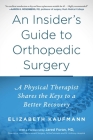 An Insider's Guide to Orthopedic Surgery: A Physical Therapist Shares the Keys to a Better Recovery Cover Image