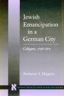 Jewish Emancipation in a German City: Cologne, 1798-1871 (Stanford Studies in Jewish History and Culture) By Shulamit S. Magnus Cover Image
