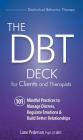 The Dbt Deck for Clients and Therapists: 101 Mindful Practices to Manage Distress, Regulate Emotions & Build Better Relationships Cover Image