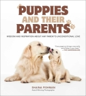 Puppies and Their Parents: Wisdom and Inspiration About Any Parent's Unconditional Love Cover Image