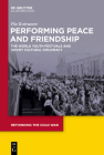 Performing Peace and Friendship: The World Youth Festivals and Soviet Cultural Diplomacy (Rethinking the Cold War #9) By Pia Koivunen Cover Image