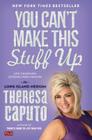 You Can't Make This Stuff Up: Life-Changing Lessons from Heaven By Theresa Caputo Cover Image