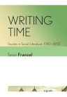 Writing Time: Studies in Serial Literature, 1780-1850 (Signale: Modern German Letters) By Sean Franzel Cover Image