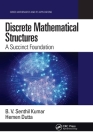 Discrete Mathematical Structures: A Succinct Foundation (Mathematics and Its Applications) Cover Image