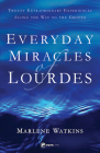 Everyday Miracles of Lourdes: Twenty Extraordinary Experiences Along the Way to the Grotto By Marlene Watkins Cover Image