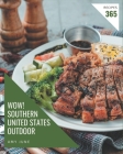 Wow! 365 Southern United States Outdoor Recipes: Greatest Southern United States Outdoor Cookbook of All Time By Amy June Cover Image