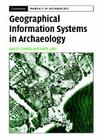 Geographical Information Systems in Archaeology (Cambridge Manuals in Archaeology) By James Conolly, Mark Lake Cover Image