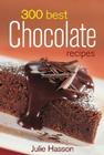 300 Best Chocolate Recipes By Julie Hasson Cover Image