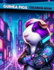 GUINEA PIGS Coloring Book: Pixelated Pioneers Join Our Cybernetic Guinea Pigs on an Epic Coloring Odyssey Through the Digital Wilderness, Where C Cover Image