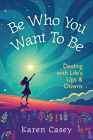 Be Who You Want to Be By Karen Casey Cover Image