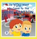 Do You Want to Come to the Fire Station With Us? By Ashley Tadayeski Cover Image