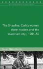 The Shawlies: Cork's women street traders and the 'merchant city', 1901-50 (Maynooth Studies in Local History #131) By Susan Marie Martin Cover Image