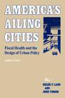 America's Ailing Cities: Fiscal Health and the Design of Urban Policy By Helen F. Ladd, John Yinger Cover Image