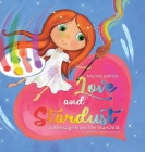 Love and Stardust: A Message From The StarChild By Nadin E. Hopfer, Bonnie Lemaire (Illustrator) Cover Image