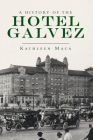 A History of the Hotel Galvez (Landmarks) By Kathleen Maca Cover Image