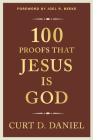 100 Proofs That Jesus Is God By Curt Daniel, Joel R. Beeke (Foreword by) Cover Image