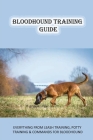 Bloodhound Training Guide: Everything From Leash Training, Potty Training & Commands For Bloodhound: How To Begin Crate Training For Your Bloodho By Jeana Klahn Cover Image