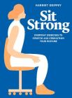 Sit Strong: Everyday exercises to stretch and strengthen your posture Cover Image