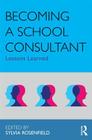 Becoming a School Consultant: Lessons Learned (Consultation) By Sylvia Rosenfield (Editor) Cover Image