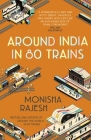 Around India in 80 Trains By Monisha Rajesh Cover Image