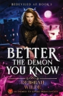 Better the Demon You Know: An Enemies-To-Lovers Urban Fantasy By Deborah Wilde Cover Image