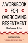 A Workbook for Overcoming Resentment: Mindfulness Scripts Cover Image