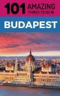 101 Amazing Things to Do in Budapest: Budapest Travel Guide By 101 Amazing Things Cover Image