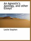 An Agnostic's Apology, and Other Essays By Leslie Stephen Cover Image