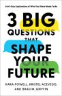 3 Big Questions That Shape Your Future: A 60-Day Exploration of Who You Were Made to Be By Kara Powell, Kristel Acevedo, Brad M. Griffin Cover Image