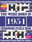 You Were Born in 1951: Crossword Puzzle Book: Crossword Games for Puzzle Fans & Exciting Crossword Puzzle Book for Adults With Solution By Raynima Lorry U. Publication Cover Image