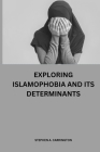 Exploring Islamophobia and its determinants By Stephen A. Carrington Cover Image