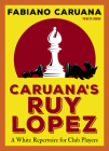 Caruana's Ruy Lopez: A White Repertoire for Club Players Cover Image