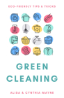 Green Cleaning: Eco-Friendly Tips & Tricks By Alisa Mayne Cover Image