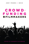 Crowdfunding for Filmmakers: The Way to a Successful Film Campaign By John T. Trigonis, Indiegogo Slava Rubin (Foreword by) Cover Image