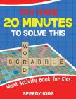 You Have 20 Minutes to Solve This Word Scrabble! Word Activity Book for Kids By Speedy Kids Cover Image