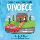 When Your Parents Divorce: A Kid-to-Kid Guide to Dealing with Divorce By Kimberly King, Julissa Mora (Illustrator) Cover Image