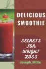 Delicious Smoothie: Secrets for Weight Loss By Joseph Write Cover Image