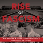 Rise of Fascism How Dictators in Europe Started World War II Grade 7 World War 2 History By Baby Professor Cover Image