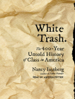 White Trash: The 400-Year Untold History of Class in America By Nancy Isenberg, Kirsten Potter (Narrated by) Cover Image