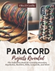 Paracord Projects Revealed: The Definitive Book for Creating Bracelets, Keychains, Bucklers, Belts, Lanyards, and More Cover Image